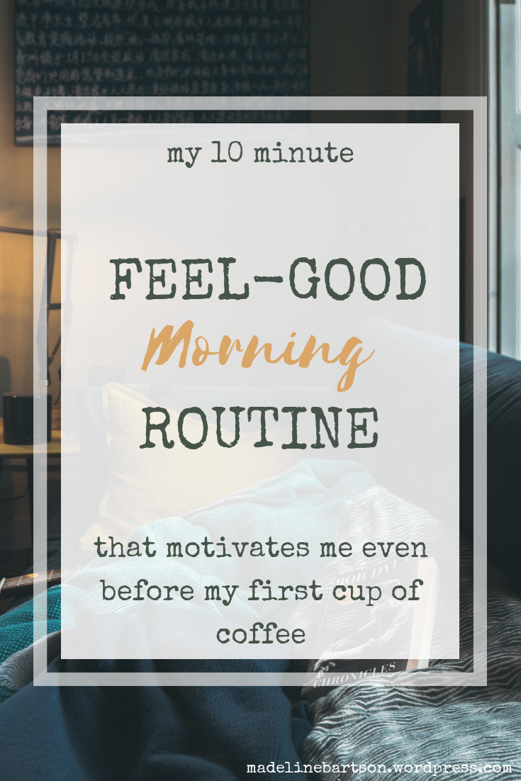 My 10 Minute Feel-Good Morning Routine