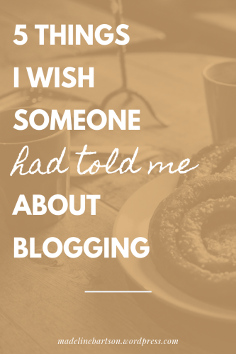 5 Things I Wish Someone Had Told Me About Blogging